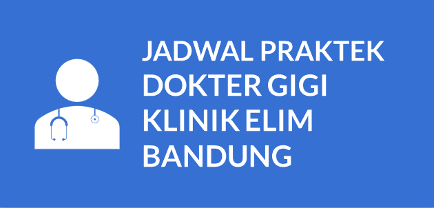 JADWAL DOKTER GIGI KLINIK ELIM BANDUNG