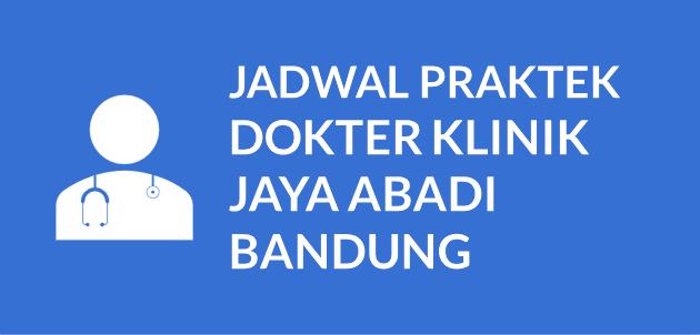 JADWAL DOKTER KLINIK JAYA ABADI BANDUNG