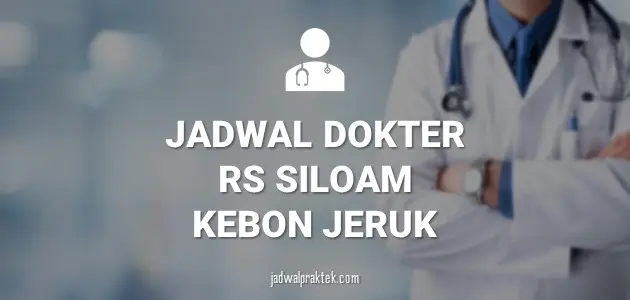 JADWAL DOKTER RS SILOAM KEBON JERUK