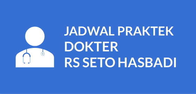 JADWAL DOKTER RS SETO HASBADI