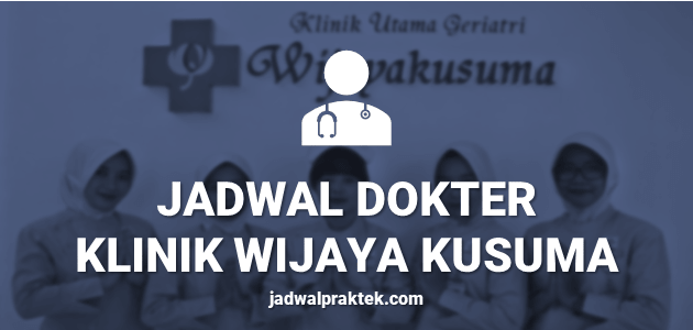 JADWAL DOKTER KLINIK WIJAYA KUSUMA BOGOR