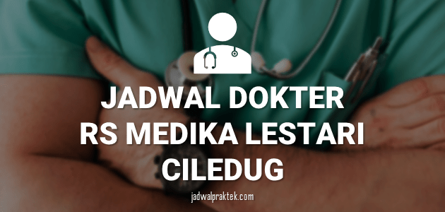 JADWAL-DOKTER-RS-MEDIKA-LESTARI-CILEDUG