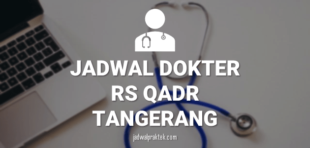 JADWAL DOKTER RS QADR KARAWACI TANGERANG