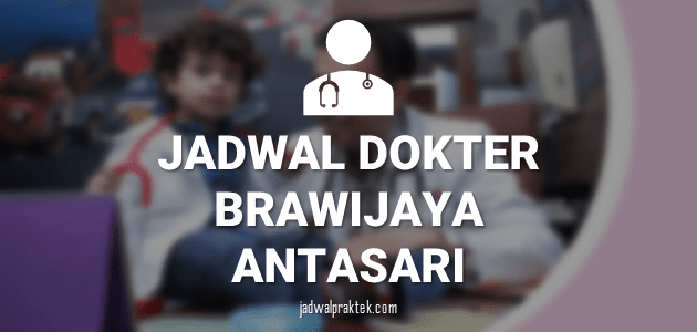 JADWAL DOKTER BRAWIJAYA HOSPITAL ANTASARI
