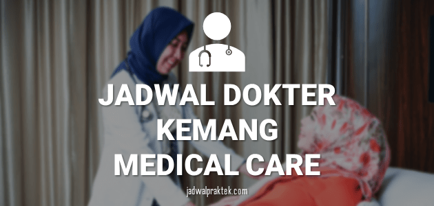 JADWAL DOKTER KEMANG MEDICAL CARE