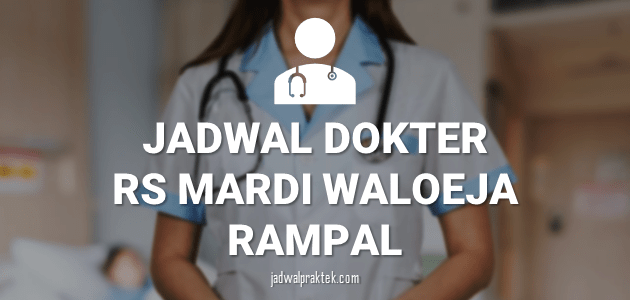JADWAL DOKTER RS MARDI WALOEJA RAMPAL MAWAR