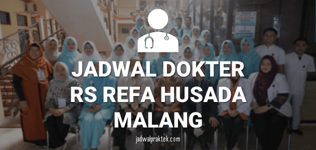 JADWAL DOKTER RS REFA HUSADA MALANG