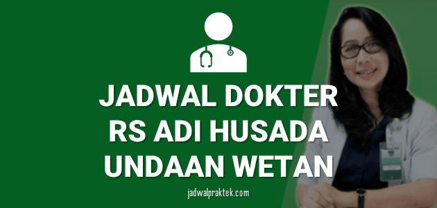 JADWAL DOKTER RS ADI HUSADA UNDAAN WETAN