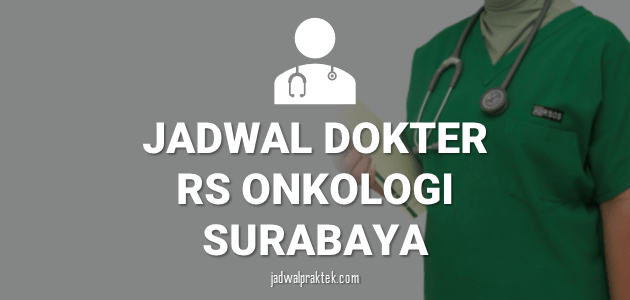 JADWAL DOKTER RS ONKOLOGI SURABAYA