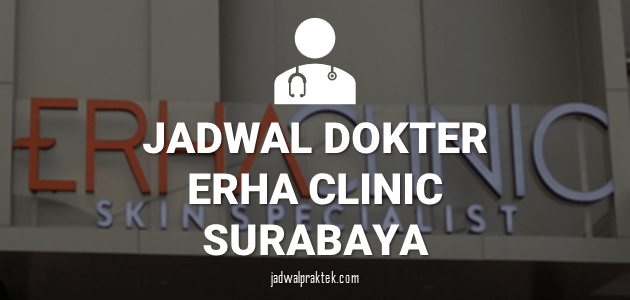 JADWAL DOKTER ERHA CLINIC SURABAYA