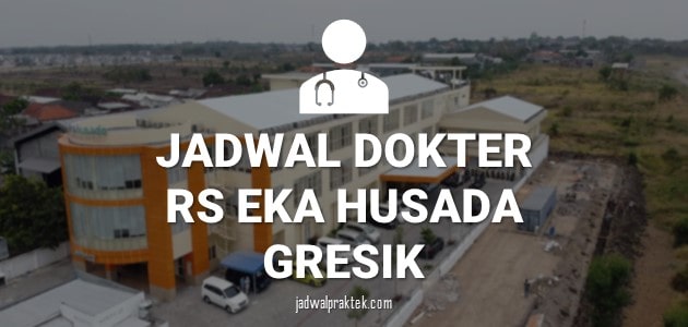 JADWAL DOKTER RS EKA HUSADA MENGANTI GRESIK