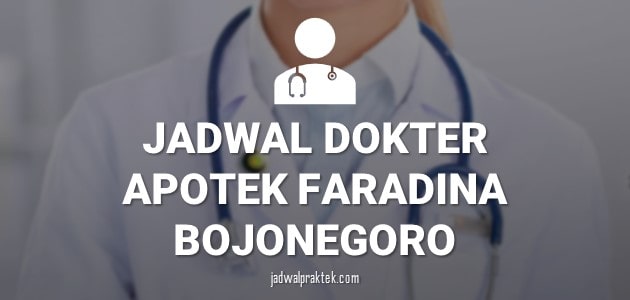 JADWAL DOKTER APOTEK FARADINA BOJONEGORO