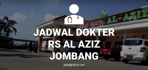 JADWAL DOKTER RS AL AZIZ JOMBANG