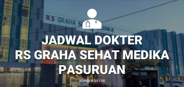 JADWAL DOKTER RS GRAHA SEHAT MEDIKA PASURUAN