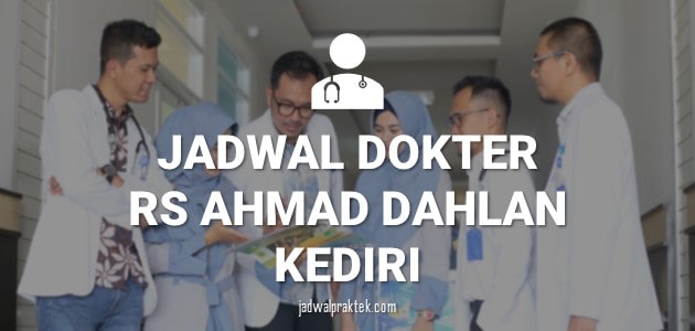 JADWAL DOKTER RS MUHAMMADIYAH AHMAD DAHLAN KEDIRI