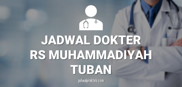JADWAL DOKTER RS MUHAMMADIYAH TUBAN