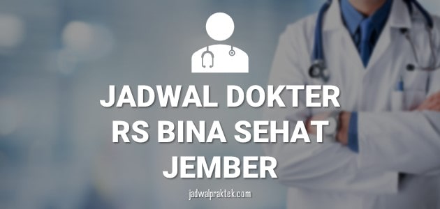 JADWAL DOKTER RS BINA SEHAT JEMBER
