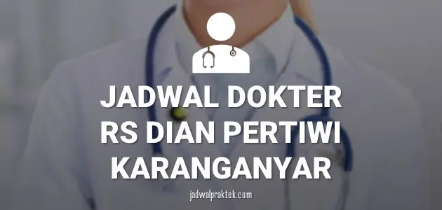 JADWAL DOKTER RS DIAN PERTIWI KARANGANYAR