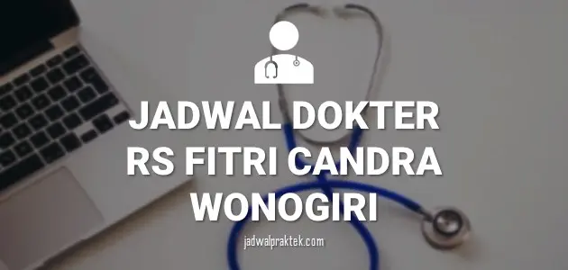 JADWAL DOKTER RS FITRI CANDRA WONOGIRI
