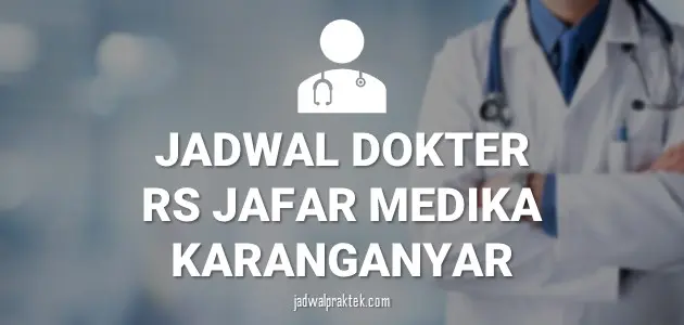 JADWAL DOKTER RS JAFAR MEDIKA KARANGANYAR