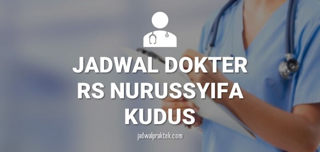 JADWAL DOKTER RS NURUSSYIFA KUDUS