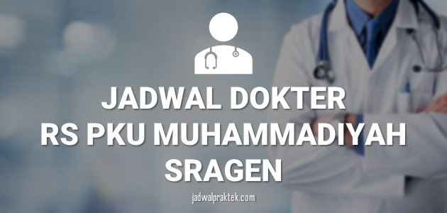 JADWAL DOKTER RS PKU MUHAMMADIYAH SRAGEN