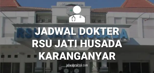 JADWAL DOKTER RSU JATI HUSADA KARANGANYAR