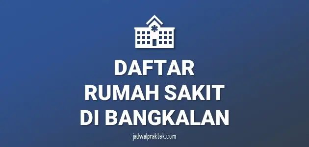 Daftar Rumah Sakit di Bangkalan, Nomor Telp, dan Tipenya (A,B,C,D)
