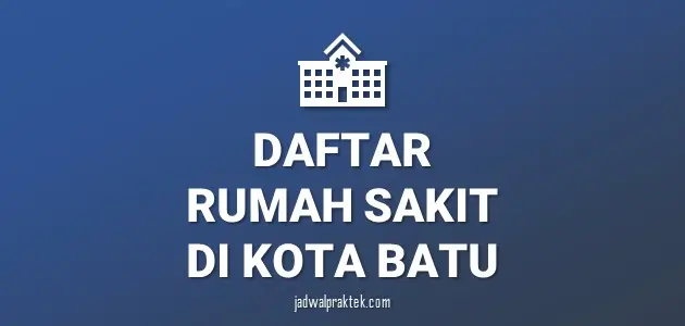 Daftar Rumah Sakit di Batu, Nomor Telp, dan Tipenya (A,B,C,D)