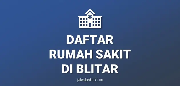 Daftar Rumah Sakit di Blitar, Nomor Telp, dan Tipenya (A,B,C,D)
