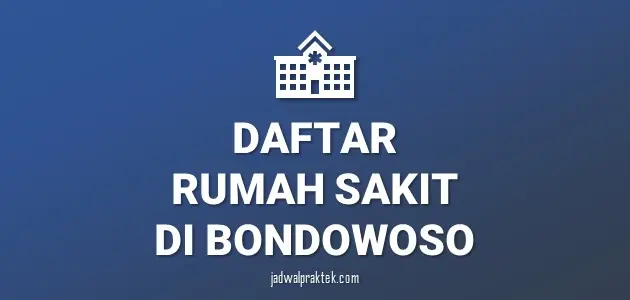 Daftar Rumah Sakit di Bondowoso, Nomor Telp, dan Tipenya (A,B,C,D)