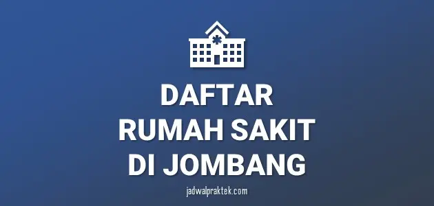 Daftar Rumah Sakit di Jombang, Nomor Telp, dan Tipenya (A,B,C,D)