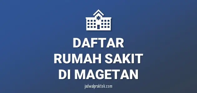 Daftar Rumah Sakit di Magetan, Nomor Telp, dan Tipenya (A,B,C,D)