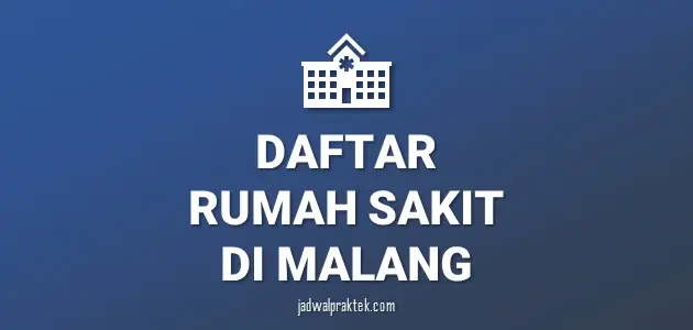Daftar Rumah Sakit di Malang, Nomor Telp, dan Tipenya (A,B,C,D)