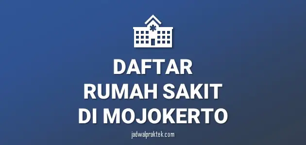 Daftar Rumah Sakit di Mojokerto, Nomor Telp, dan Tipenya (A,B,C,D)