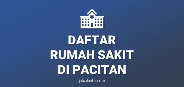Daftar Rumah Sakit di Pacitan, Nomor Telp, dan Tipenya (A,B,C,D)
