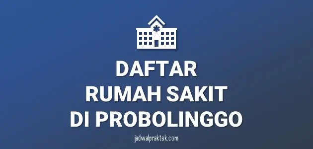 Daftar Rumah Sakit di Probolinggo, Nomor Telp, dan Tipenya (A,B,C,D)