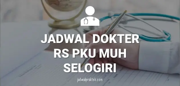 JADWAL DOKTER RS PKU MUHAMMADIYAH SELOGIRI