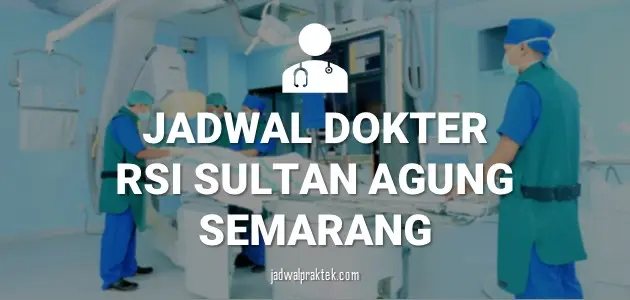 JADWAL DOKTER RSI SULTAN AGUNG SEMARANG