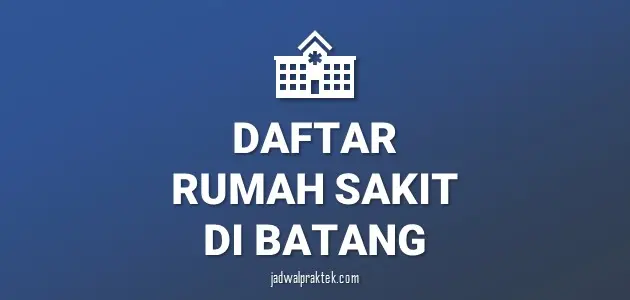 Daftar Rumah Sakit di Batang, Nomor Telp, dan Tipenya (A,B,C,D)