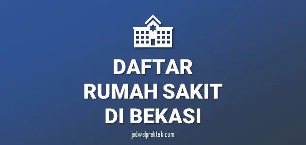 Daftar Rumah Sakit di Bekasi, Nomor Telp, dan Tipenya (A,B,C,D)