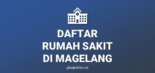 Daftar Rumah Sakit di Magelang, Nomor Telp, dan Tipenya (A,B,C,D)