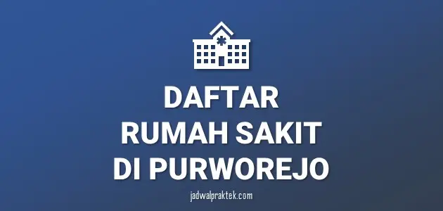 Daftar Rumah Sakit di Purworejo, Nomor Telp, dan Tipenya (A,B,C,D)