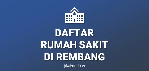 Daftar Rumah Sakit di Rembang , Nomor Telp, dan Tipenya (A,B,C,D)