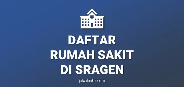 Daftar Rumah Sakit di Sragen, Nomor Telp, dan Tipenya (A,B,C,D)