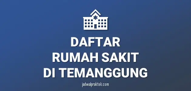 Daftar Rumah Sakit di Temanggung, Nomor Telp, dan Tipenya (A,B,C,D)