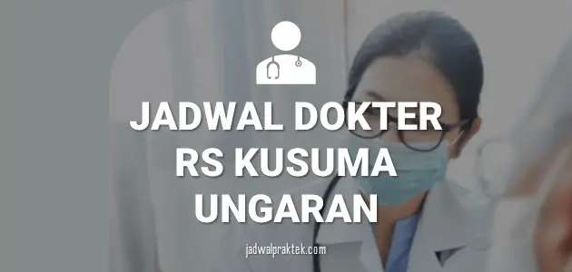 JADWAL DOKTER RS KUSUMA UNGARAN