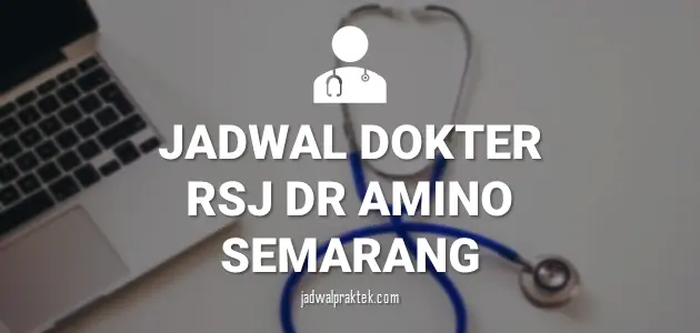 JADWAL DOKTER RSJ DR AMINO SEMARANG