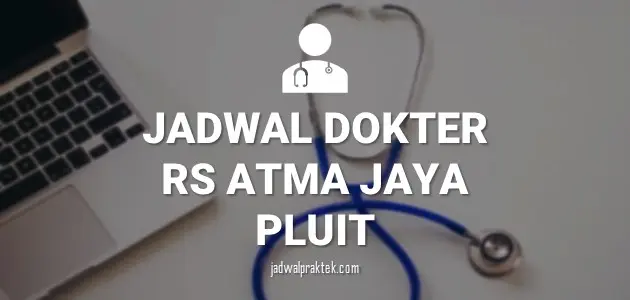 Jadwal Dokter RS Atma Jaya Pluit