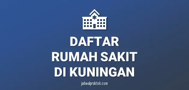 Daftar Rumah Sakit di Kuningan, Nomor Telp, dan Tipenya (A,B,C,D)